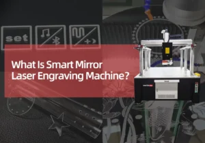 What is smart mirror laser engraving machine