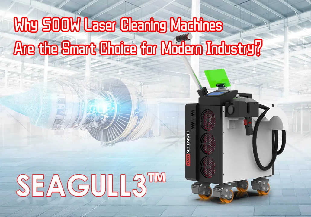 Why 500W Laser Cleaning Machines Are the Smart Choice for Modern Industry