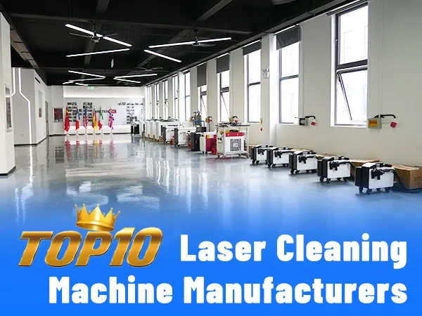 Top 10 laser cleaning machine manufacturers